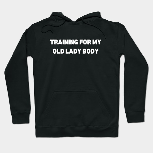 Training for My Old Lady Body Hoodie by Fit-tees